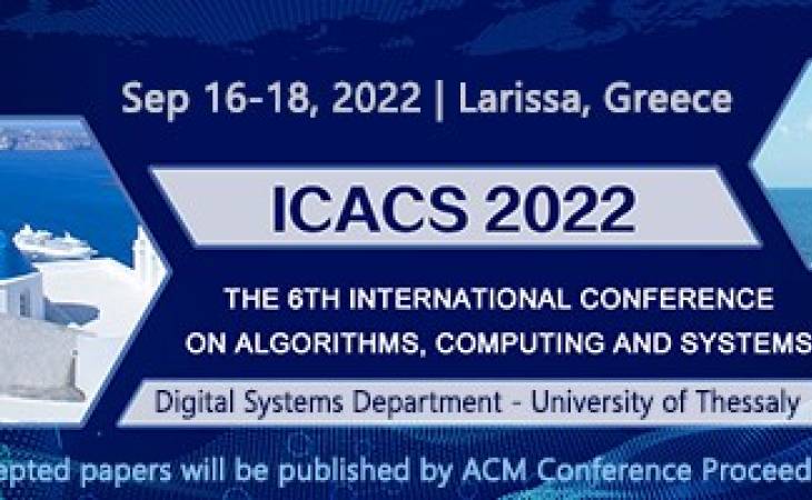 6ο Διεθνές Επιστημονικό Συνέδριο στους Αλγορίθμους, στην Υπολογιστική και στα Συστήματα / 6th International Conference on Algorithms, Computing and Systems (ICACS 2022)